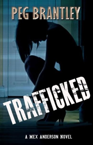 Cover for Peg Brantley · Trafficked (Paperback Book) (2017)