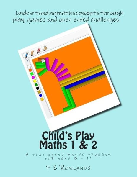 Cover for P S Rowlands · Child's Play Maths 1 &amp; 2: a Play Based Maths Program for Ages 3 - 11 (Pocketbok) (2015)
