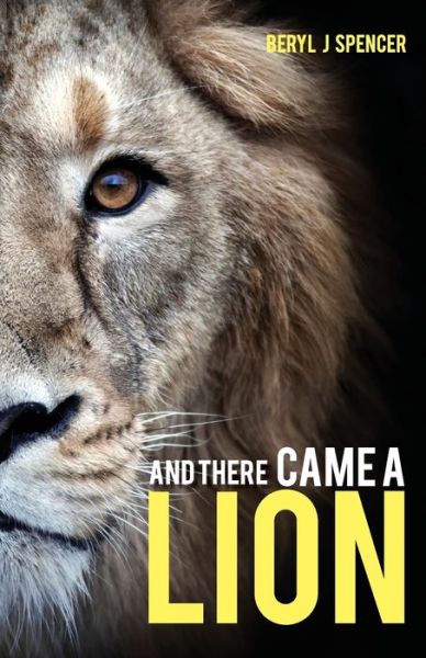 And There Came A Lion - Beryl Spencer - Kirjat - Ark House Press - 9780994596871 - maanantai 18. lokakuuta 2021