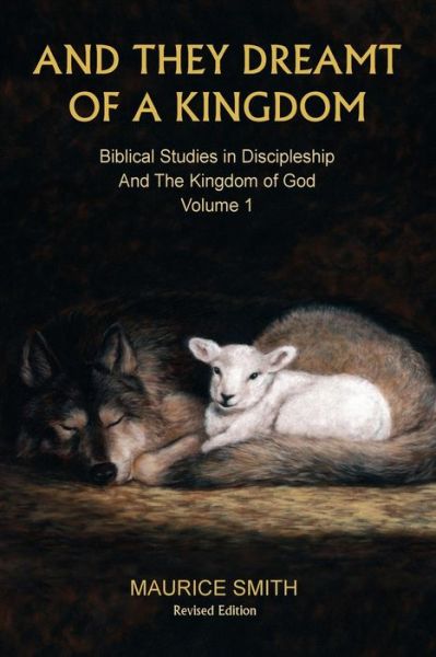 Cover for Maurice Smith · And They Dreamt Of A Kingdom Biblical Studies in Discipleship And The Kingdom of God - Volume 1 (Paperback Book) (2016)