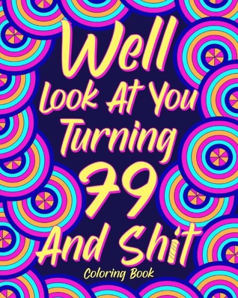 Cover for PaperLand · Well Look at You Turning 79 and Shit Coloring Book (Paperback Bog) (2024)