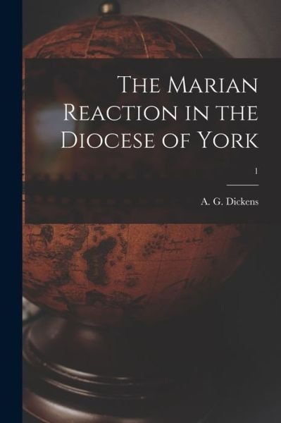 Cover for A G (Arthur Geoffrey) 1910- Dickens · The Marian Reaction in the Diocese of York; 1 (Pocketbok) (2021)