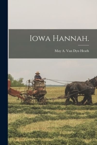 Cover for May A Van Dyn Heath · Iowa Hannah. (Paperback Book) (2021)