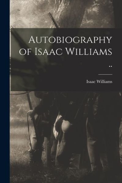 Cover for Isaac 1802-1865 Williams · Autobiography of Isaac Williams .. (Taschenbuch) (2021)