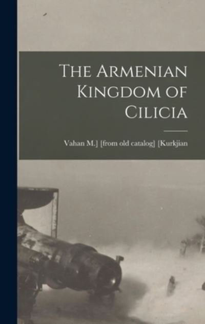 Cover for Vahan M. ] [From Old Catalog] [Kurkjian · Armenian Kingdom of Cilicia (Bok) (2022)