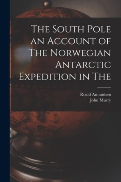 South Pole an Account of the Norwegian Antarctic Expedition in The - Roald Amundsen - Livros - Creative Media Partners, LLC - 9781016349871 - 27 de outubro de 2022
