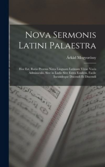 Cover for Árkád Mogyoróssy · Nova Sermonis Latini Palaestra (Bok) (2022)