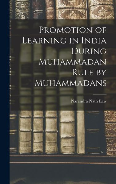 Promotion of Learning in India During Muhammadan Rule by Muhammadans - Narendra Nath Law - Bøger - Creative Media Partners, LLC - 9781018569871 - 27. oktober 2022