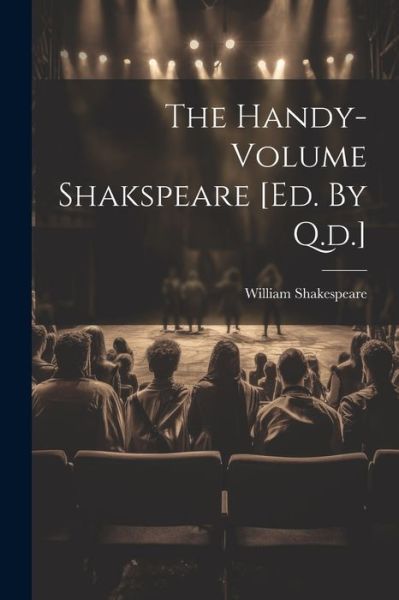 Handy-Volume Shakspeare [ed. by Q. D. ] - William Shakespeare - Books - Creative Media Partners, LLC - 9781021190871 - July 18, 2023