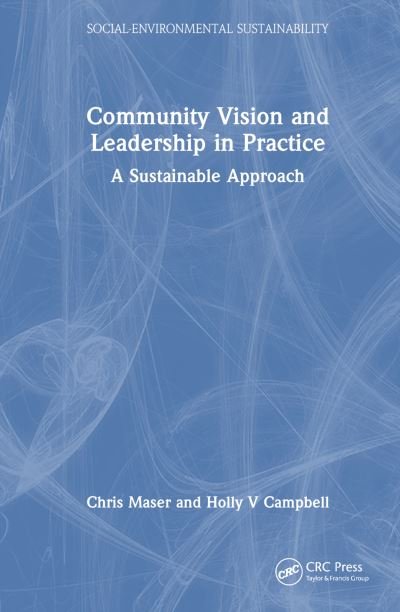 Cover for Chris Maser · Community Vision and Leadership in Practice: A Sustainable Approach - Social Environmental Sustainability (Hardcover Book) (2023)