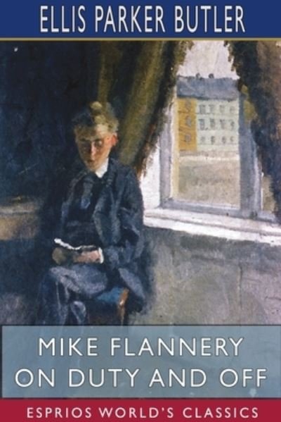 Ellis Parker Butler · Mike Flannery On Duty and Off (Esprios Classics) (Paperback Book) (2024)