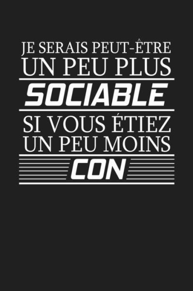 Je Serais Peut-Etre Un Peu Plus Sociable Si Vous Etiez Un Peu Moins Con - Coccinelle Publication - Książki - Independently Published - 9781075254871 - 20 czerwca 2019