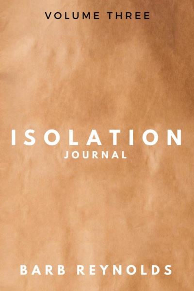 Cover for Barb Reynolds · Isolation Journal: Volume Three - Isolation Journal (Paperback Book) (2021)