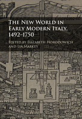 Cover for Elizabeth Horodowich · The New World in Early Modern Italy, 1492–1750 (Hardcover Book) (2017)