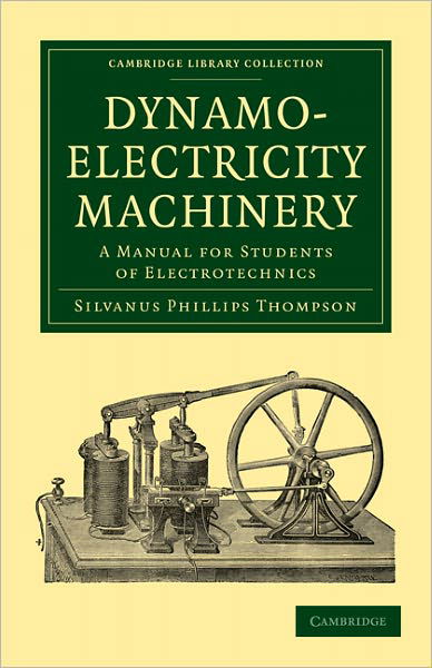 Cover for Silvanus Phillips Thompson · Dynamo-Electricity Machinery: A Manual for Students of Electrotechnics - Cambridge Library Collection - Technology (Paperback Book) (2011)