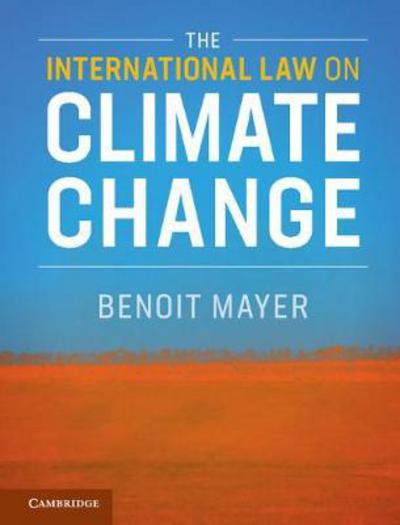 Cover for Mayer, Benoit (The Chinese University of Hong Kong) · The International Law on Climate Change (Hardcover Book) (2018)