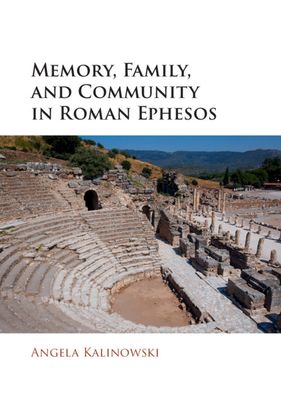 Cover for Kalinowski, Angela (University of Saskatchewan, Canada) · Memory, Family, and Community in Roman Ephesos (Hardcover Book) (2021)