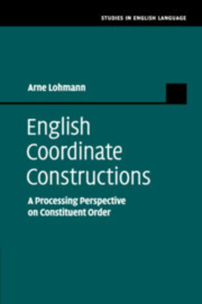 Cover for Lohmann, Arne (Universitat Wien, Austria) · English Coordinate Constructions: A Processing Perspective on Constituent Order - Studies in English Language (Paperback Book) (2019)