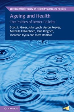 Cover for Greer, Scott L. (University of Michigan, Ann Arbor) · Ageing and Health: The Politics of Better Policies - European Observatory on Health Systems and Policies (Paperback Book) (2021)