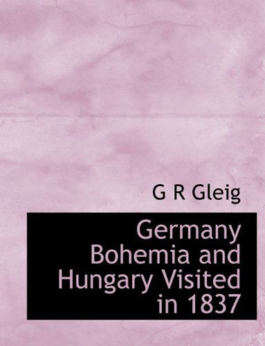 Cover for G R Gleig · Germany Bohemia and Hungary Visited in 1837 (Pocketbok) (2009)