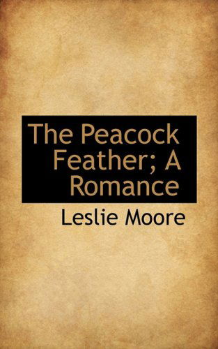 Cover for Leslie Moore · The Peacock Feather; a Romance (Paperback Book) (2009)