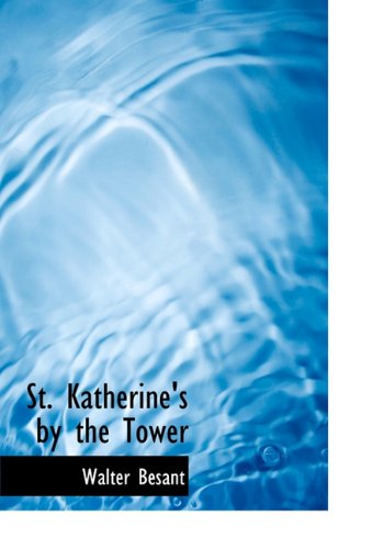 Cover for Walter Besant · St. Katherine's by the Tower (Hardcover Book) (2009)