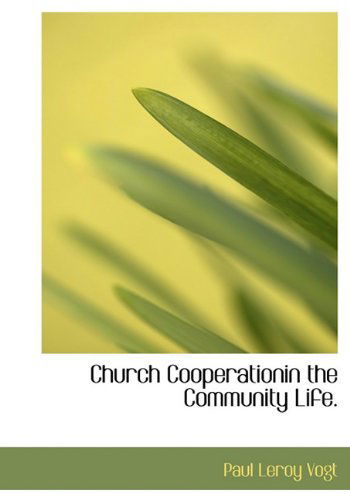 Cover for Paul Leroy Vogt · Church Cooperationin the Community Life. (Hardcover Book) (2009)