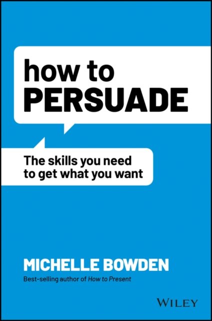 Cover for Michelle Bowden · How to Persuade: The Skills You Need to Get What You Want (Paperback Bog) (2022)