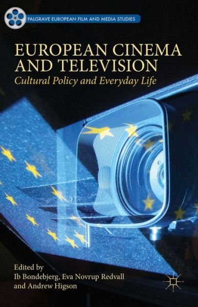 Cover for Ib Bondebjerg · European Cinema and Television: Cultural Policy and Everyday Life - Palgrave European Film and Media Studies (Inbunden Bok) (2015)