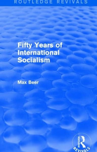 Cover for Max Beer · Fifty Years of International Socialism (Routledge Revivals) - Routledge Revivals (Hardcover Book) (2014)