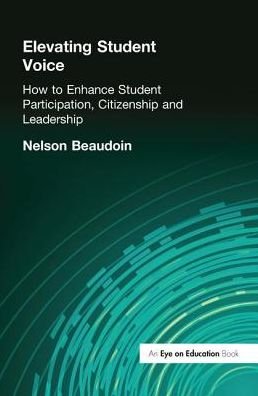 Cover for Nelson Beaudoin · Elevating Student Voice: How to Enhance Student Participation, Citizenship and Leadership (Hardcover bog) (2016)
