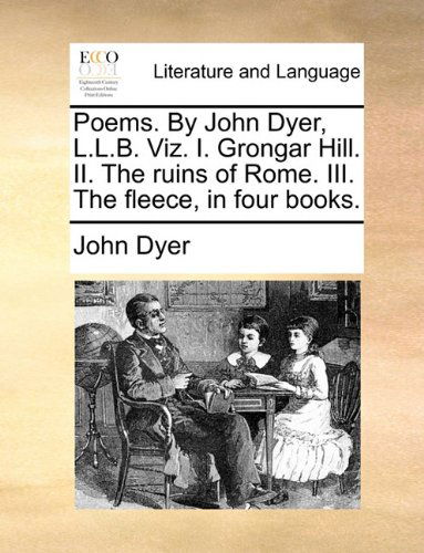 Cover for John Dyer · Poems. by John Dyer, L.l.b. Viz. I. Grongar Hill. Ii. the Ruins of Rome. Iii. the Fleece, in Four Books. (Paperback Book) (2010)