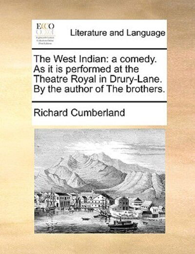 Cover for Richard Cumberland · The West Indian: a Comedy. As It is Performed at the Theatre Royal in Drury-lane. by the Author of the Brothers. (Paperback Book) (2010)