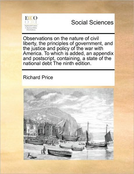 Cover for Richard Price · Observations on the Nature of Civil Liberty, the Principles of Government, and the Justice and Policy of the War with America. to Which is Added, an a (Paperback Bog) (2010)