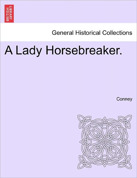 Cover for Conney · A Lady Horsebreaker. Vol. I. (Paperback Book) (2011)