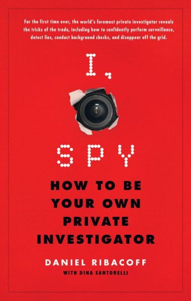 Cover for Santorelli, Daniel Ribacoff,Dina · I, Spy: How to Be Your Own Private Investigator (Paperback Book) (2017)