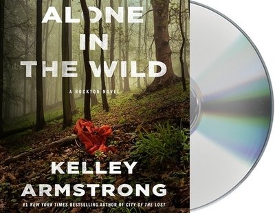 Cover for Kelley Armstrong · Alone in the Wild A Rockton Novel (CD) (2020)