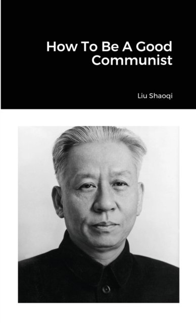 Cover for Liu Shaoqi · How To Be A Good Communist (Paperback Bog) (2021)