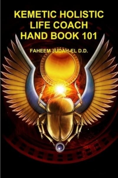 Cover for Faheem JUDAH-EL D.D. · Kemetic Holistic Life Coach Hand Book 101 (Book) (2013)