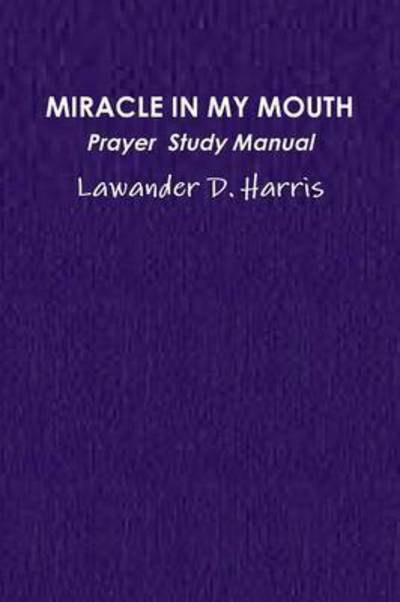 Cover for Lawander Harris · Miracle in My Mouth Prayer Study Manual (Paperback Book) (2014)