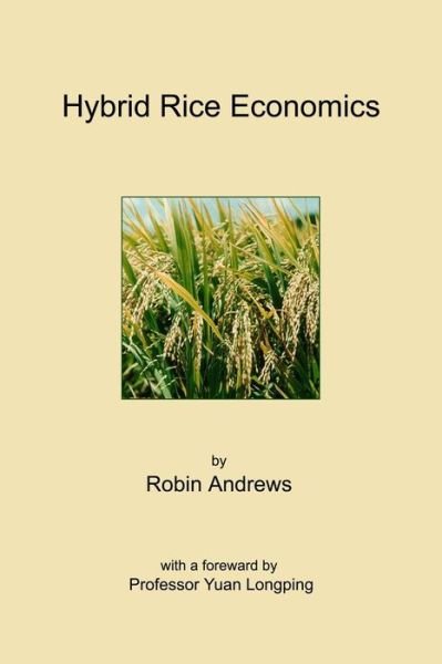 Hybrid Rice Economics - Robin Andrews - Kirjat - Lulu.com - 9781329445871 - maanantai 10. elokuuta 2015