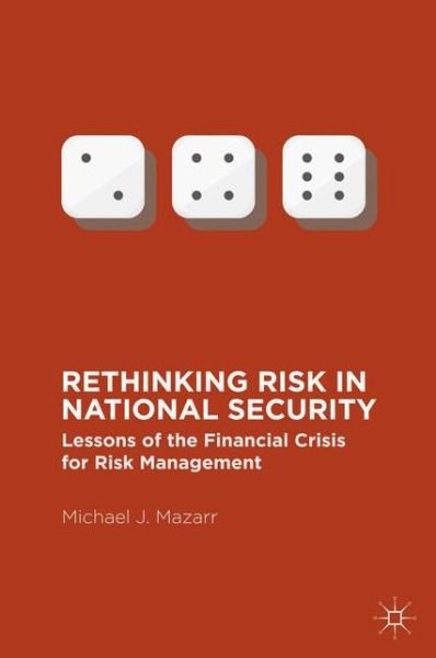 Cover for Michael J. Mazarr · Rethinking Risk in National Security: Lessons of the Financial Crisis for Risk Management (Pocketbok) [1st ed. 2016 edition] (2016)