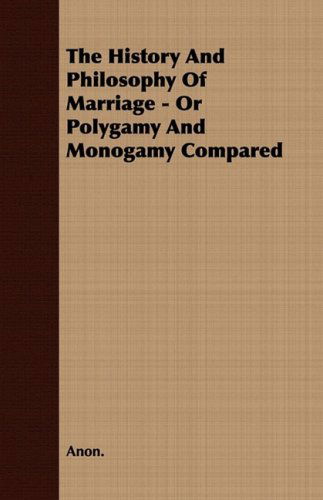 Cover for Anon · The History and Philosophy of Marriage - or Polygamy and Monogamy Compared (Paperback Book) (2008)