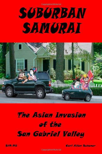 Cover for Carl Schoner · Suburban Samurai -the Asian Invasion of the San Gabriel Valley (Paperback Book) (2006)