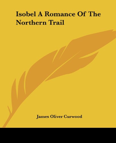 Cover for James Oliver Curwood · Isobel a Romance of the Northern Trail (Paperback Book) (2004)