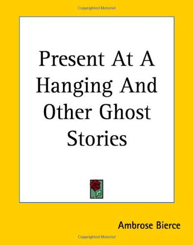 Cover for Ambrose Bierce · Present at a Hanging and Other Ghost Stories (Paperback Bog) (2004)