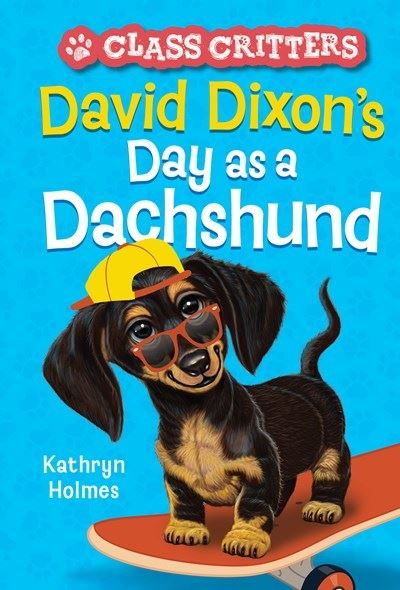 David Dixon's Day as a Dachshund (Class Critters #2) - Class Critters - Kathryn Holmes - Books - Abrams - 9781419762871 - October 13, 2022