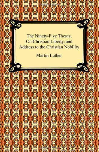 Cover for Martin Luther · The Ninety-five Theses, on Christian Liberty, and Address to the Christian Nobility (Pocketbok) (2009)