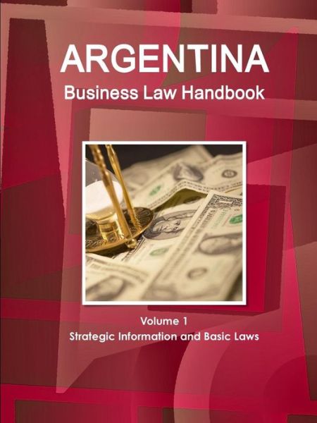 Cover for Inc Ibp · Argentina Business Law Handbook Volume 1 Strategic Information and Basic Laws (Pocketbok) (2018)