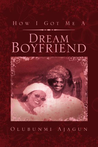 Cover for Olubunmi Ajagun · How I Got Me a Dream Boyfriend (Paperback Book) (2009)